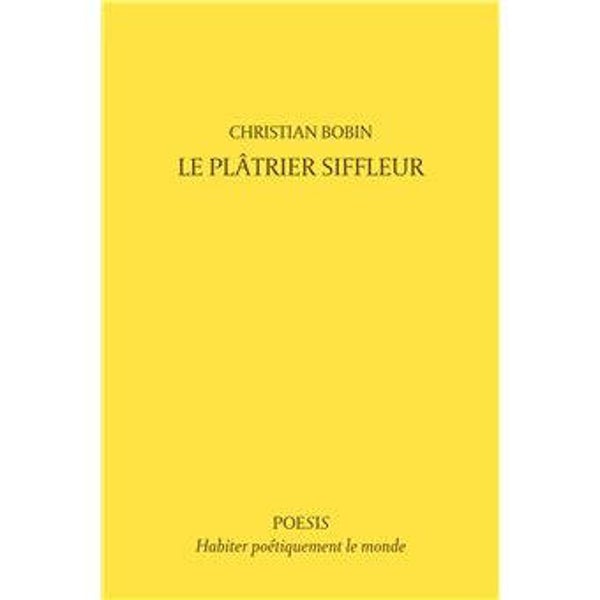 LE PLATRIER SIFFLEUR - Christian BOBIN