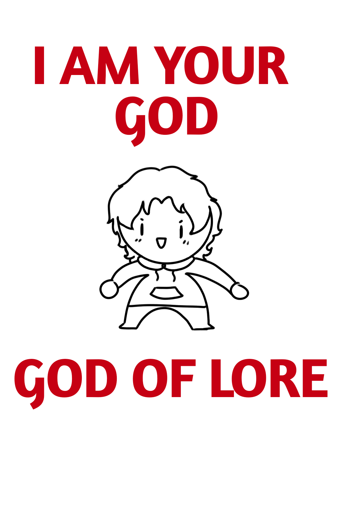 A cartoon of Hannah with red text saying "I am your god, god of lore"