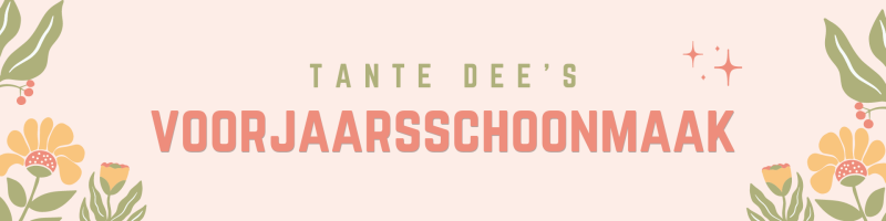 Tante Dee's Voorjaarsschoonmaak