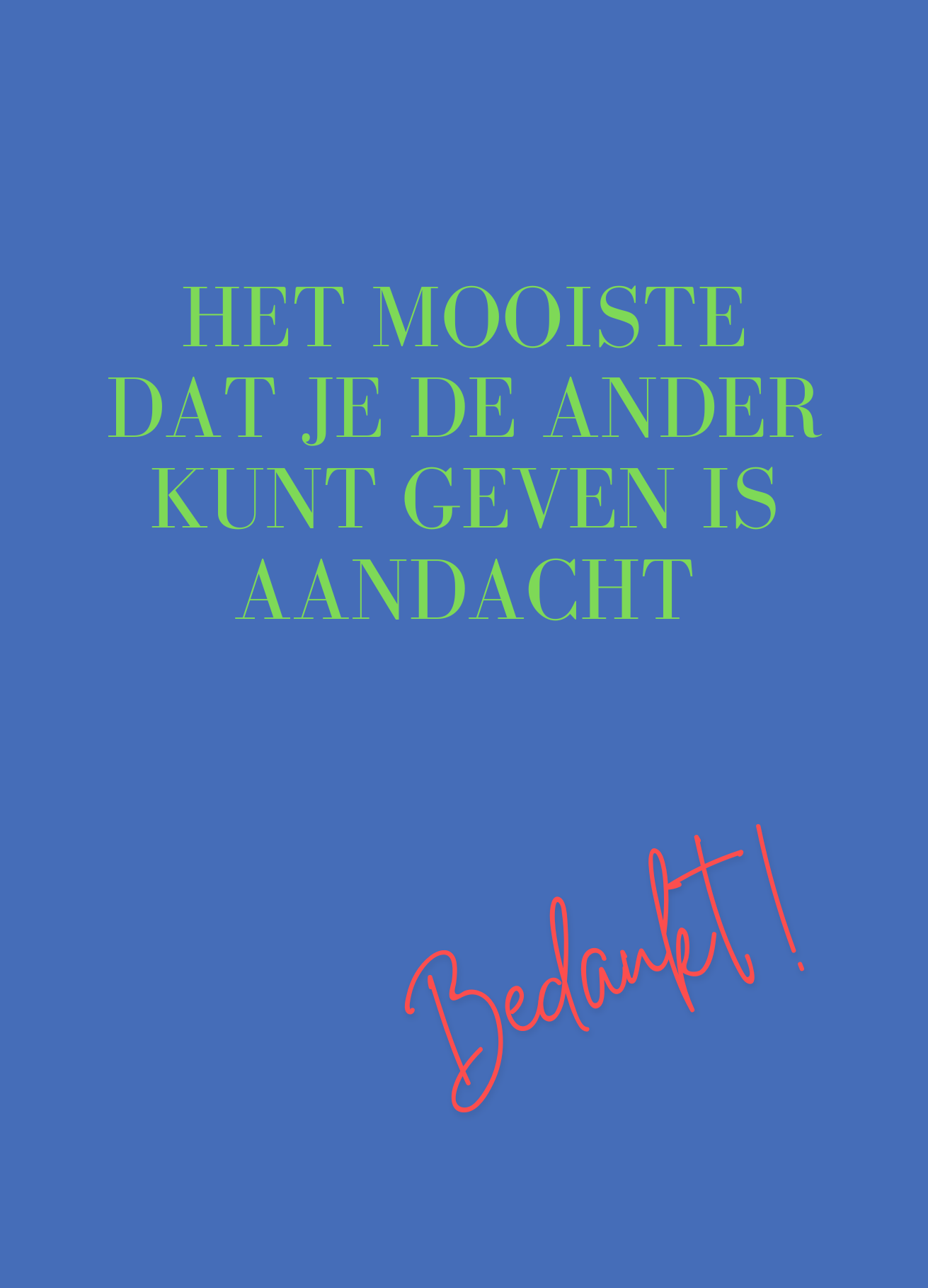 Ansichtkaart (5 stuks) A6 formaat ‘Het mooiste dat je de ander kunt geven is aandacht’