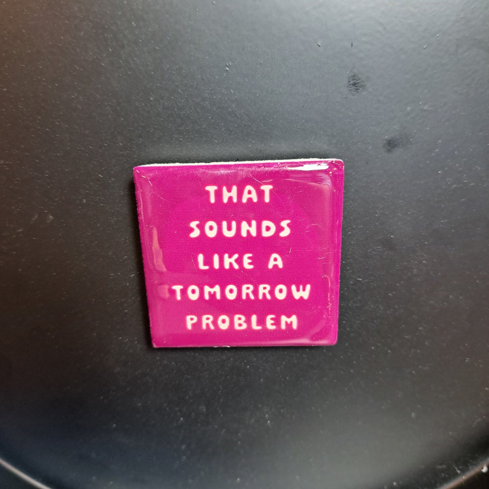 Magneet 5x5 that sounds like a tomorrow problem