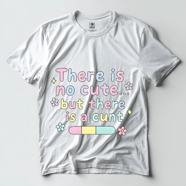 There Is No Cute but There Is a C**t