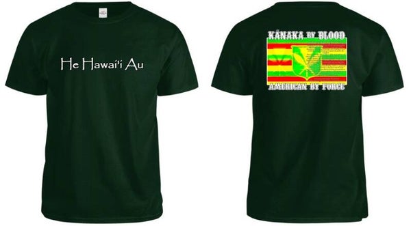 He Hawai'i Au (Kanaka by Blood) on green premium quality shirt