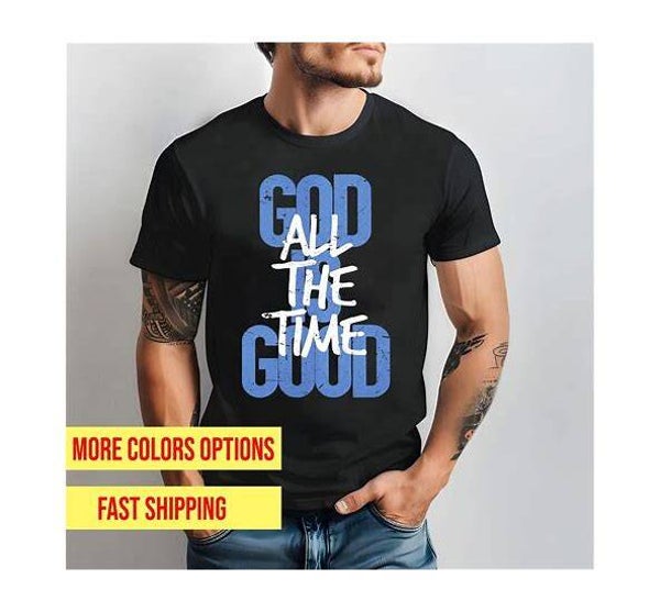 God Is Good All The Time Christian T-Shirt