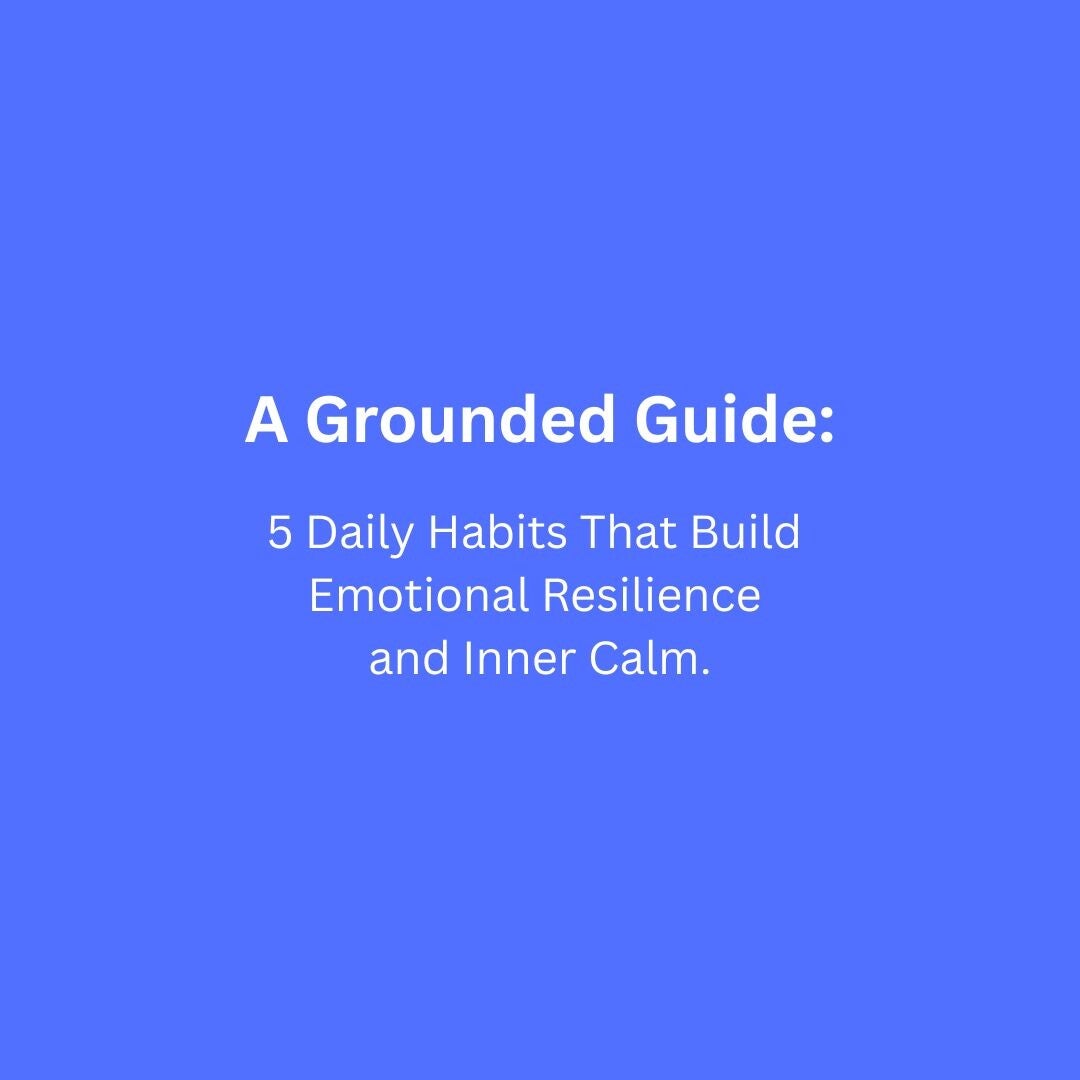 A grounded guide titled ‘5 Daily Habits That Build Emotional Resilience and Inner Calm’ with text on a blue background.