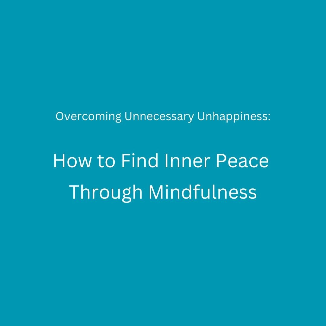Blue background with text reading ‘Overcoming Unnecessary Unhappiness: How to Find Inner Peace Through Mindfulness’