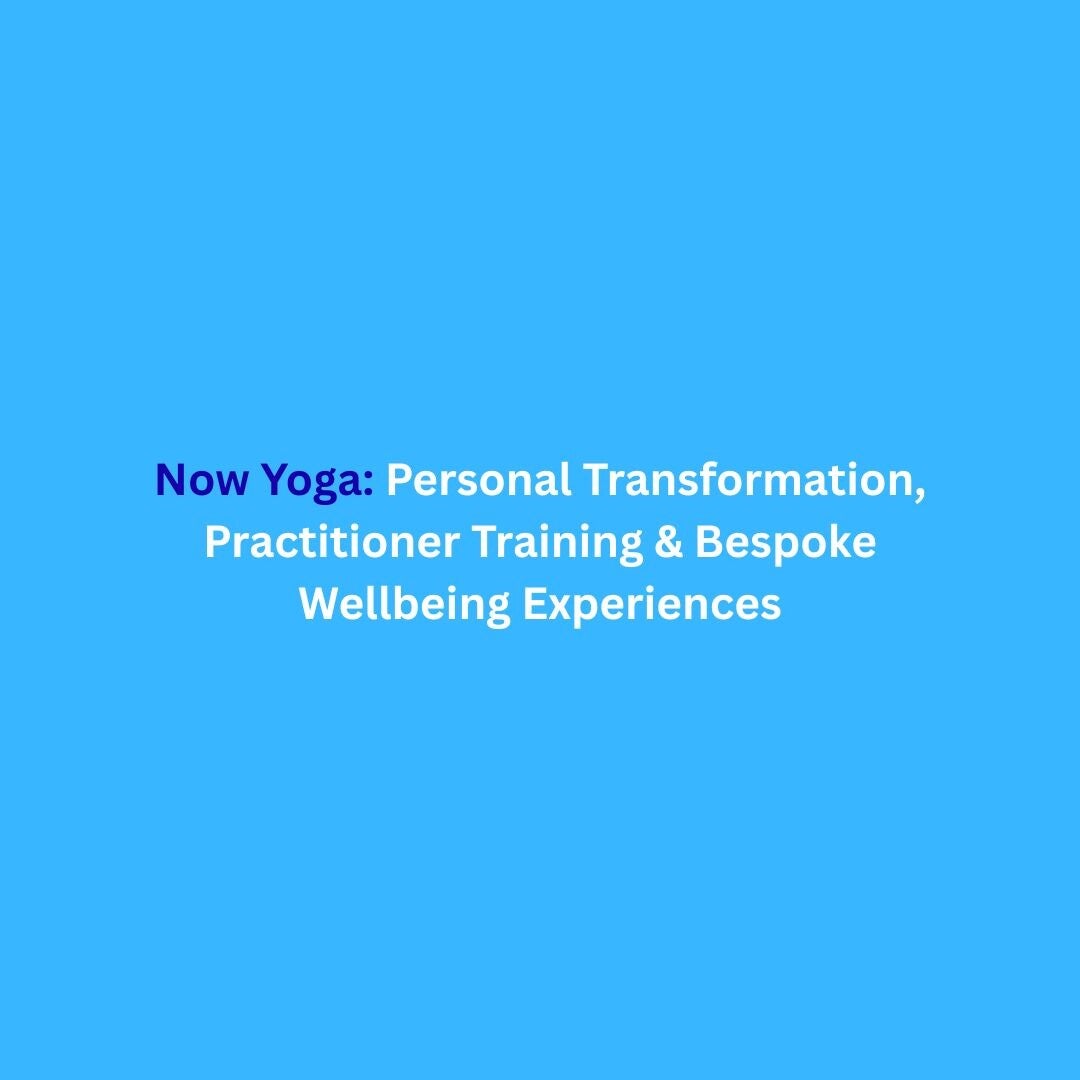 Now Yoga offering personal transformation, practitioner training and bespoke wellbeing experiences