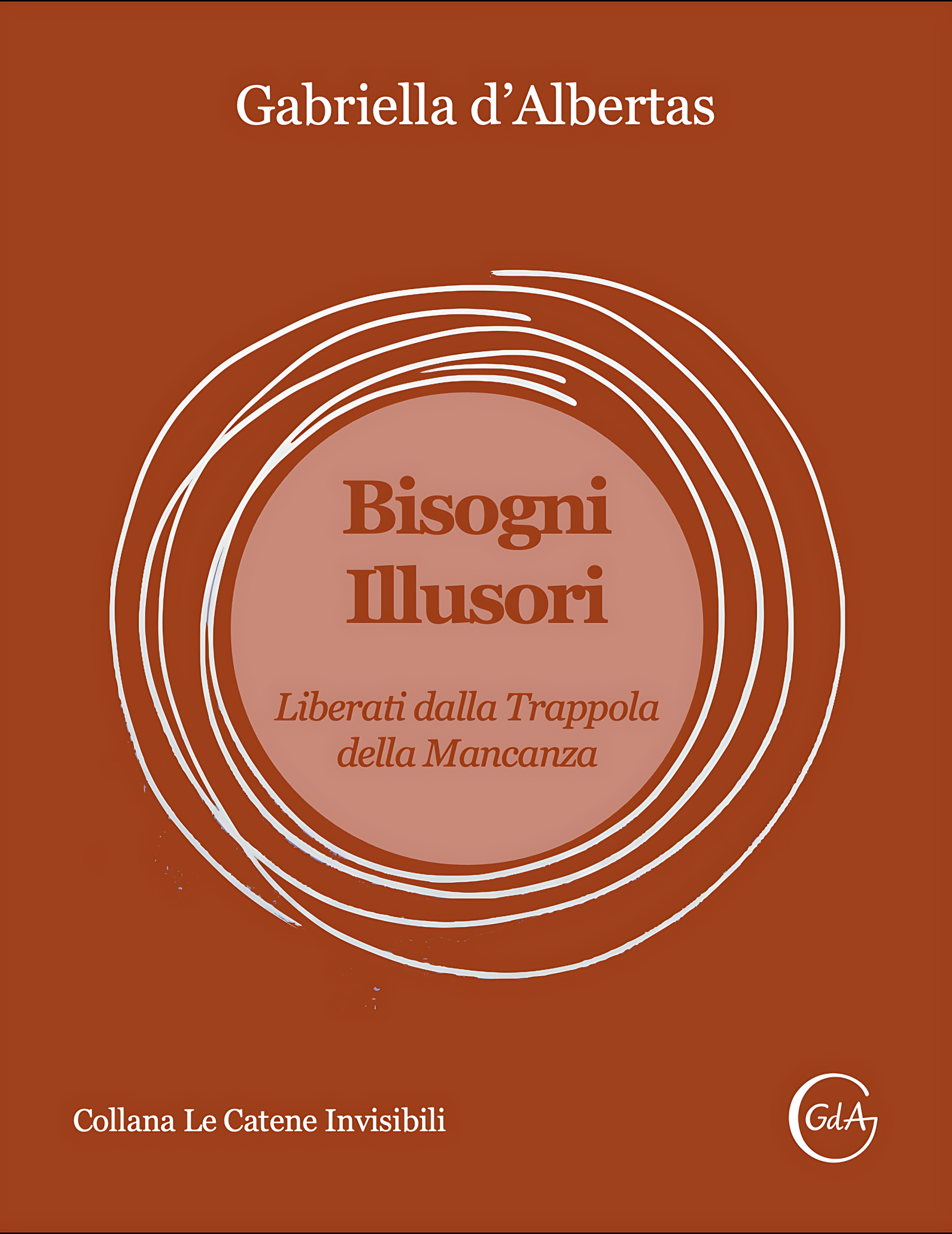 Bisogni Illusori. Liberati dalla Trappola della Mancanza.