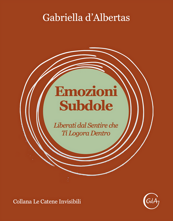 Emozioni Subdole: Liberati dal Sentire che Ti Logora Dentro.