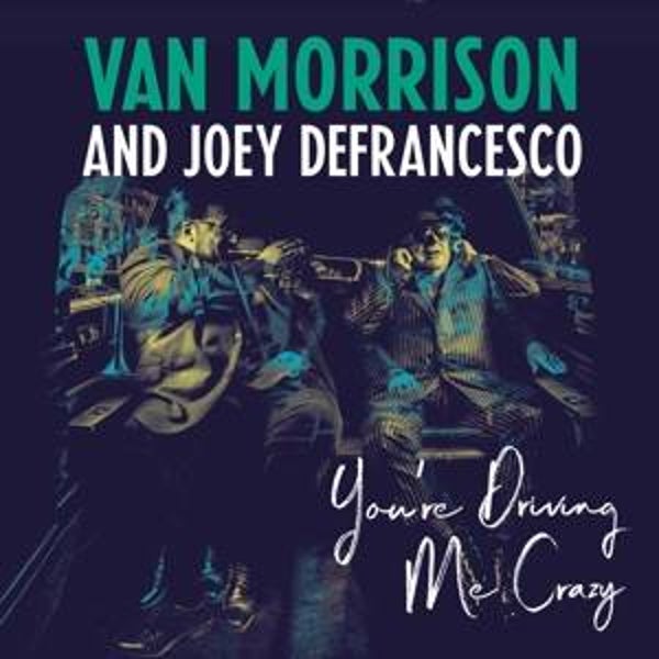 Morrison, Van and Joey Defrancesco-You're driving Me Crazy