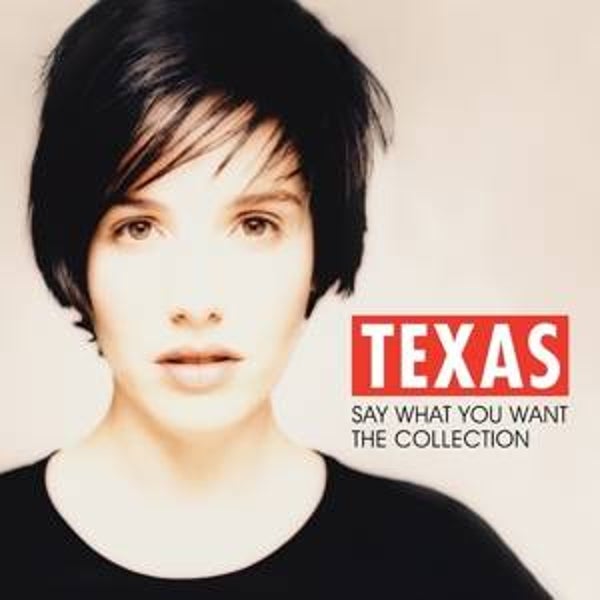 Texas-Say What you want The Collection
