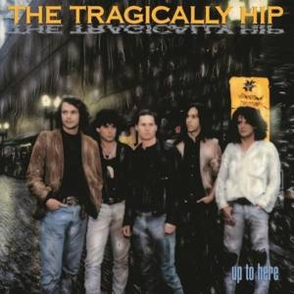 Tragically Hip-Up to Here