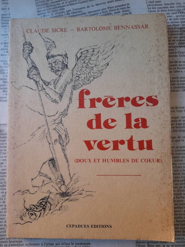 Frères de la vertu (doux et humble de cœur)/ Claude Sicre et Bartolome Bennassar/ Cepadues éditions /1978