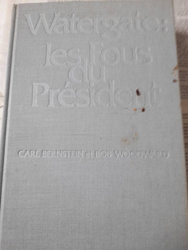 Watergate les fous du président  - Carl Bernstein et Bob Woodward- Robert Laffont-1974