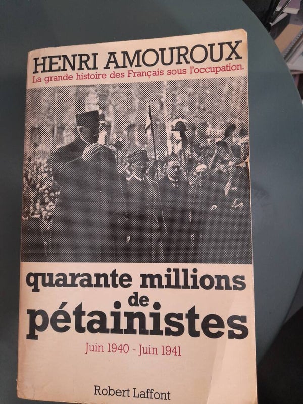 Quarante millions de Pétaininstes juin 1940-juin 1941 - Henri Amouroux - Robert laffont -1977
