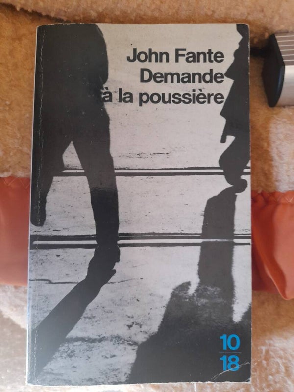 Demande à la poussière - John Fante - 10 18 -1990