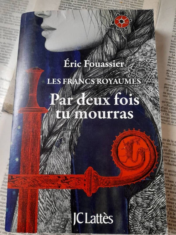 Les francs royaumes : par deux fois tu mourras - Eric Fouassier - JC Lattes - 2019