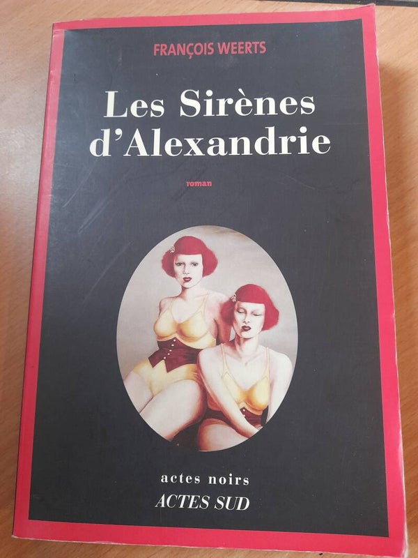 Les sirènes d'Alexandrie - François Weerts - Actes Sud  - 2008 Belgique
