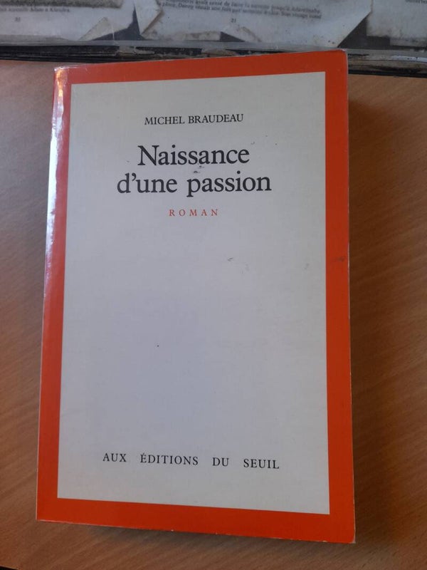 Naissance d'une passion - Michel Braudeau - Seuil - 1985