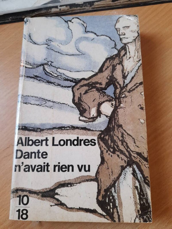 Dante n'avait rien vu - Albert Londres - 10 18 - 1975