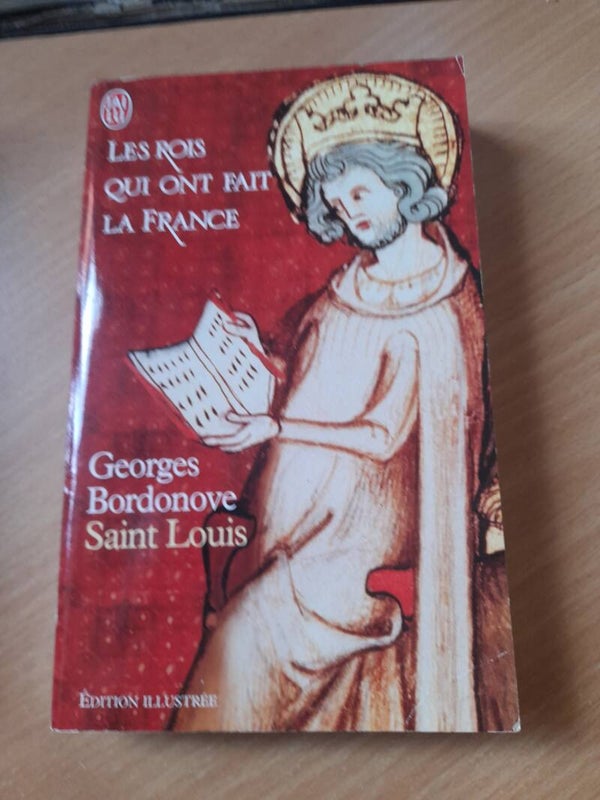 Les rois qui ont fait la France : Saint Louis - Georges Bordonove - J'ai lu - 2003