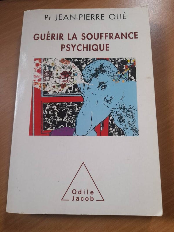 Guerir la souffrance psychique  -Pr Jean-Pierre Olié - odile Jacob -2009
