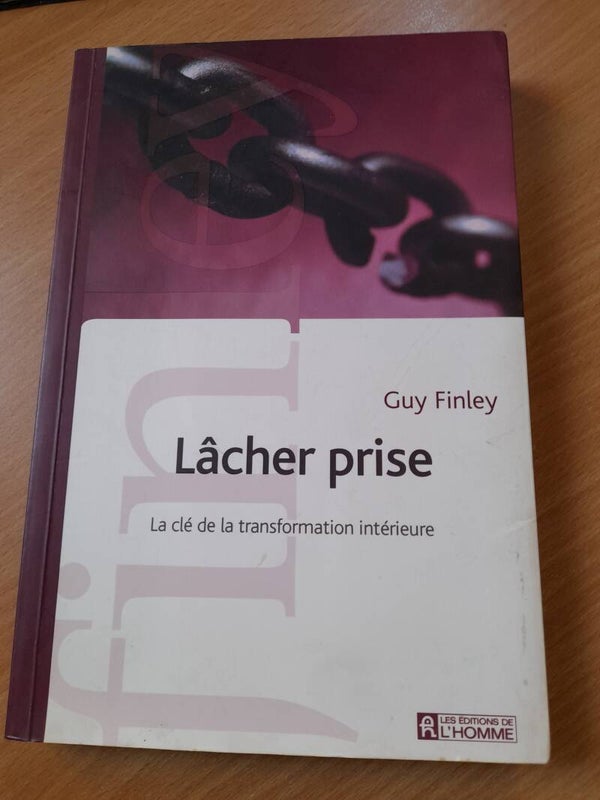 Lâcher prise la clé de la transformation intérieure - Guy Finley - Les éditions de l'homme - 2002