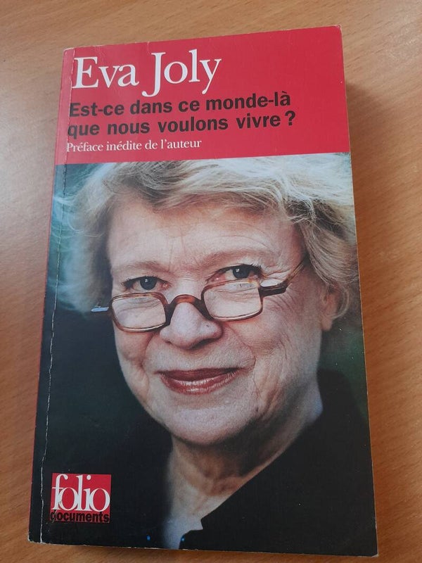 Est dans ce monde là que nous voulons vivre ? - Eva Joly - folio documents - 2011