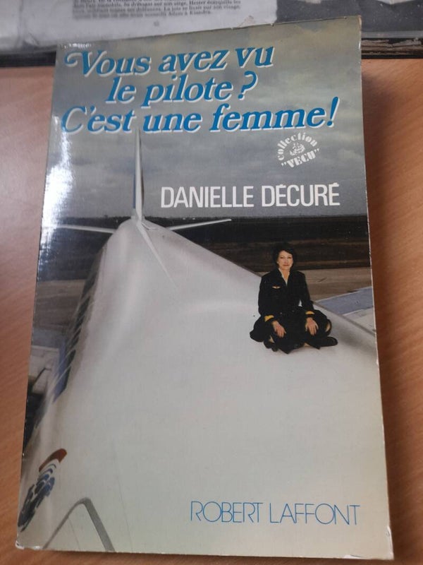 Vous avez vu le pilote ? C'est une femme ! - Danielle Décuré - Robert Laffont - 1982