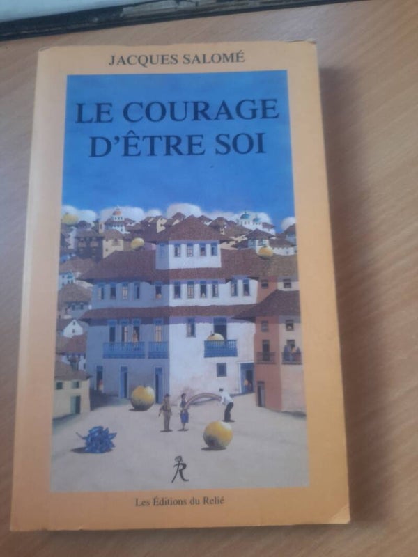 Le courage d'être soi - Jacque Salomé - Les éditions du relié - 1999