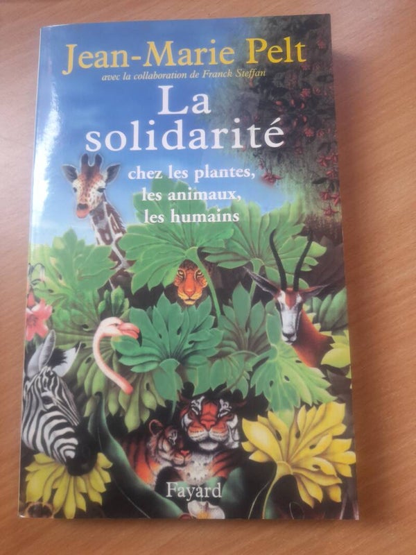 La solidarité chez les plantes, les animaux, les humains - Jean-Marie Pelt - Fayard -2004