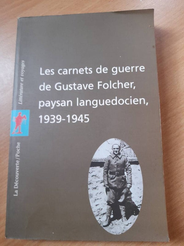 Les carnets de guerre de Gustave Folcher paysan languedocien 1939 -1945 - La découverte poche -2000