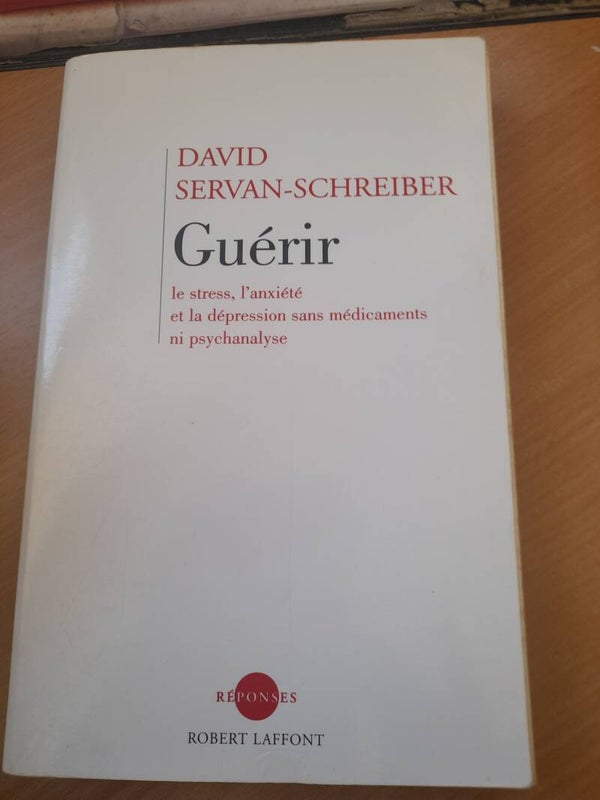 Guérir le stress, l'anxiété et la dépression sans médicaments - David Servan Schreiber - Robert Laffont - 2003