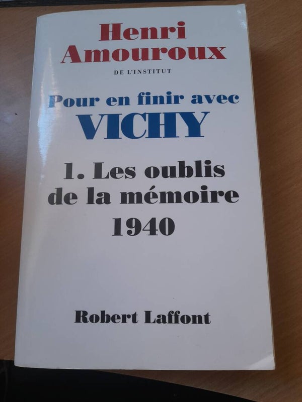Pour en finir avec Vichy T1 Les oublis de la mémoire 1940 - Henri Amouroux - Robert Laffont - 1997
