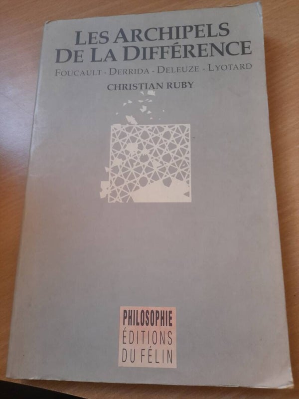 Les archipels de la différence  Foucault Derrida - Deleuze -Lyotard - Christian Ruby - éditions du félin - 1990
