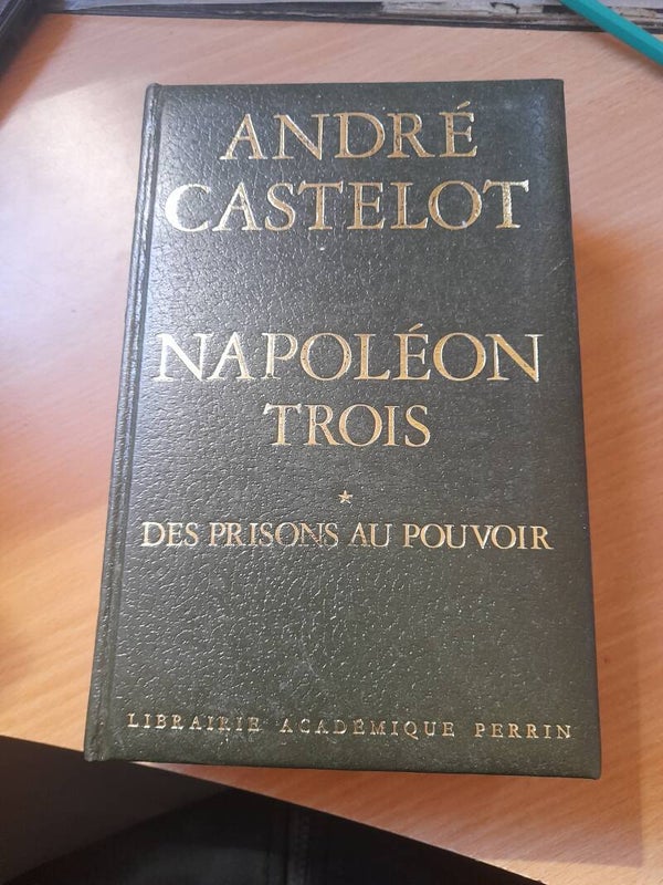 Napoléon trois T1 Des prisons au pouvoir - André Castelot - Librairie académique Perrin- 1973 -