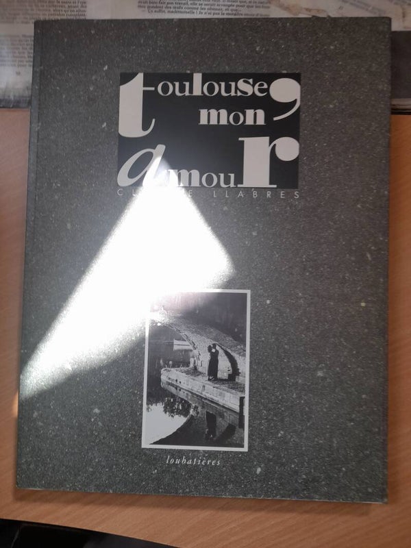 Toulouse mon amour - Claude LLabres - Loubatieres - 1993