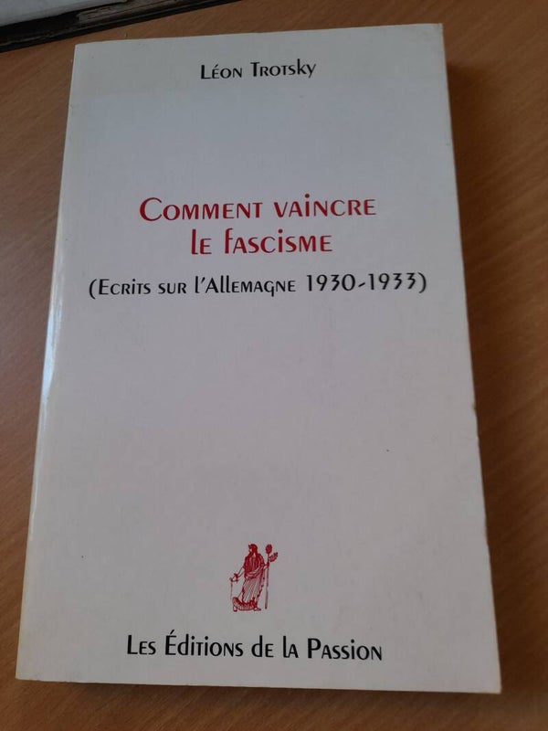Comment vaincre le fascisme (écrits sur l'allemagne  1930 - 1933 ) - Léon Trotsky - les éditions de la passion - 1993
