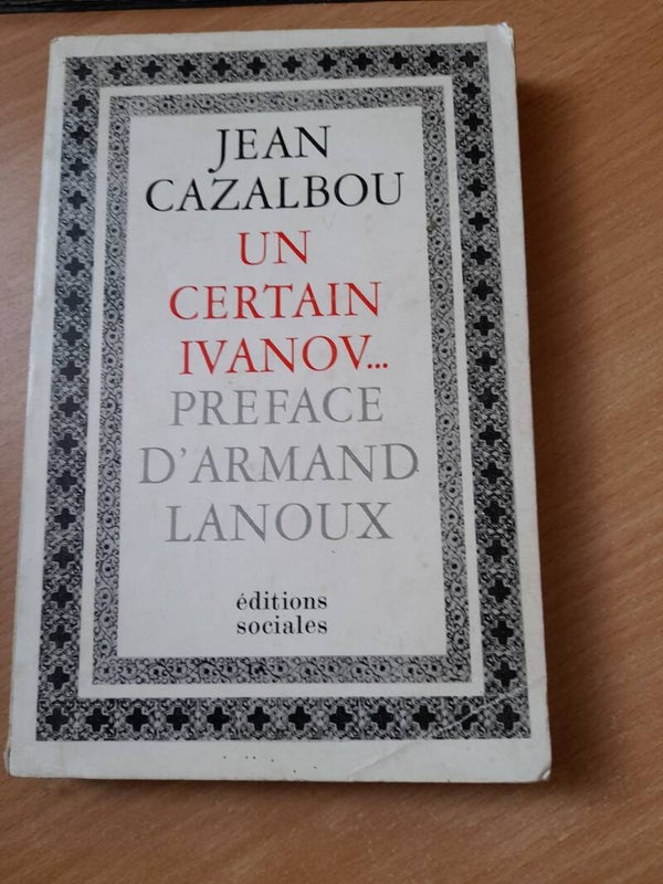 Un certain Ivanov... Jean Cazalbou - éditions sociales -1966