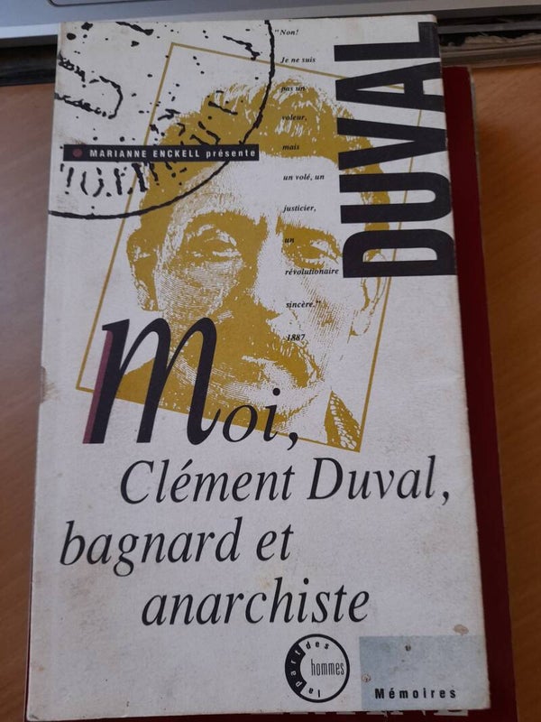 Moi, Clément Duval, bagnard et anarchiste - Les éditions ouvrières -1991