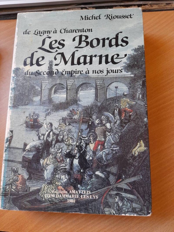 les bords de Marne  de Lagny a Charenton  du second empire a nos jours - Michel Riousset - éditions Amattéis - 1985