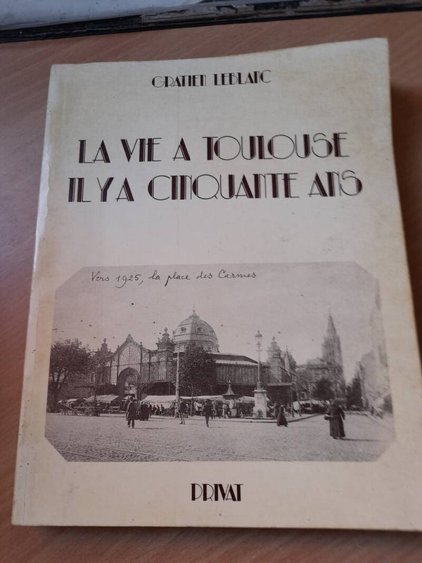 La vie à Toulouse il y a cinquante ans - Gratien Leblanc - Privat - 1978