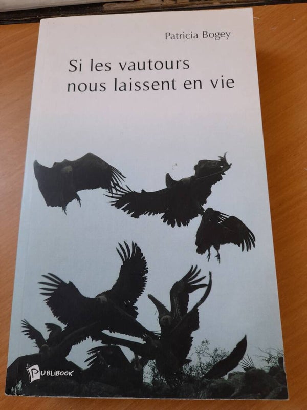 Si les vautours nous laissent en vie - Patricia Bogey - Publibook - 2008