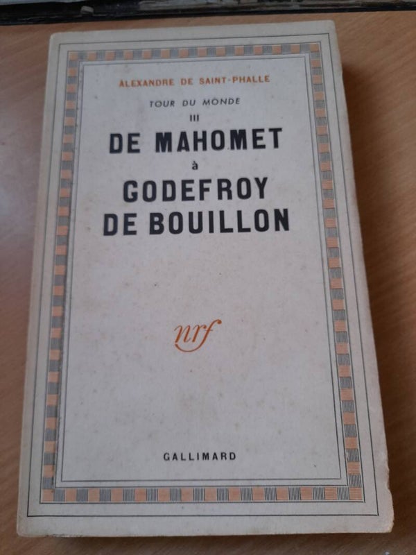 Tour du monde III : De Mahomet à Godefroy de Bouillon - Alexandre de Saint Phalle - Gallimard - 1953