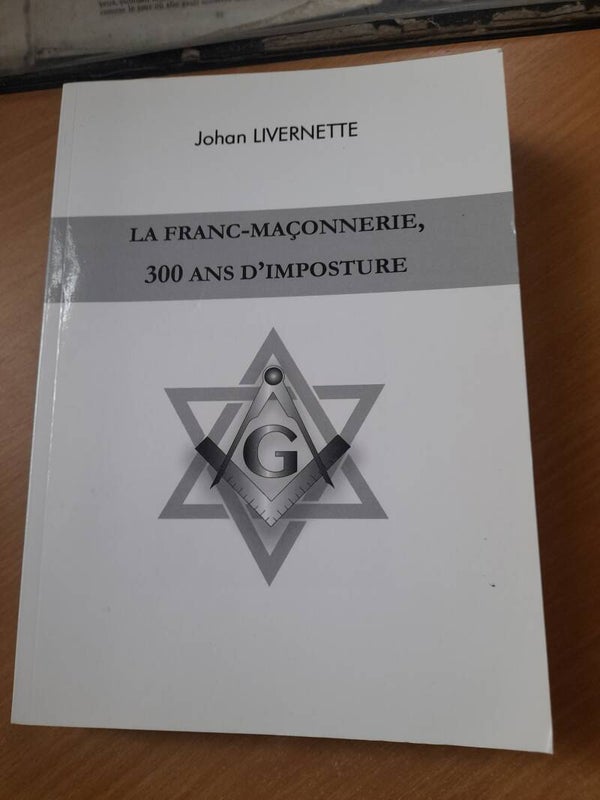 La franc-Maçonnerie 300 ans d'imposture - Johan Livernette - 2017