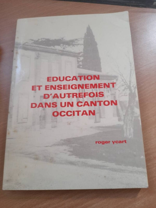 Education et enseignement d'autrefois dans un canton occitan - Roger Ycart -  1988