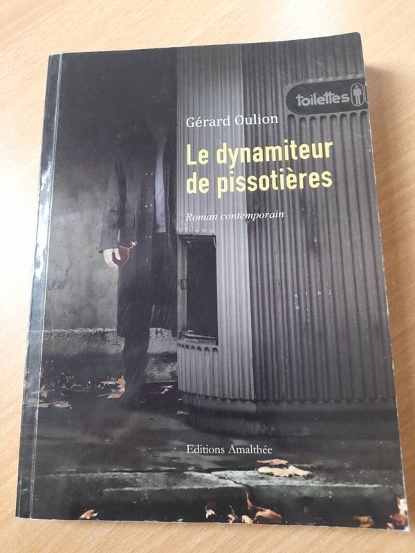 Le dynamiteur de pissotières - Gérad Oulion - Editions Amalthée - 2011