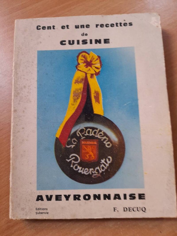 Cent et une recettes de cuisine Aveyronnaise - f. Decuq -éditions Subervie - 1969