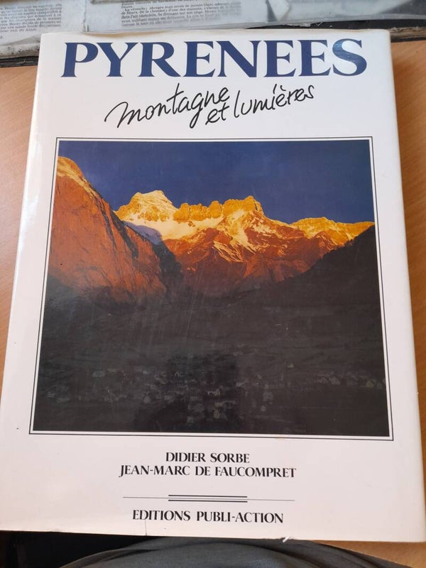 Pyrenées  montagne et lumières - Didier Sorbe et jean-marc de Faucompret - éditions Publi-Action - 1987