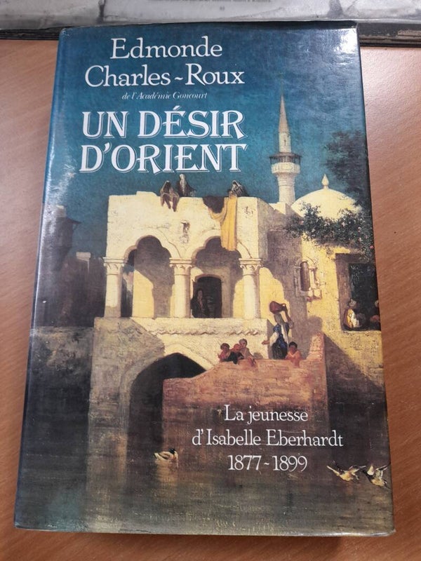 Un désir d'orient la jeunesse d'Isabelle Eberhardt - Edmonde Charles-Roux - France loisirs - 1989